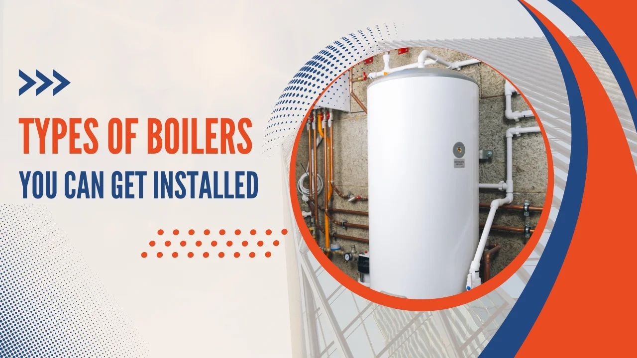 types-of-boilers-you-can-get-installed.webp