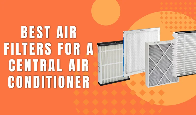 Best Air Filters for a Central Air Conditioner