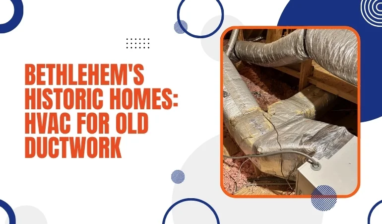 Bethlehem's Historic Homes: HVAC for Old Ductwork