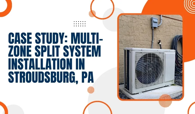 Case Study: Multi-Zone Split Unit Installation Stroudsburg, PA
