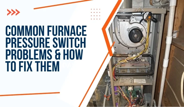 Common Furnace Pressure Switch Problems & How to Fix Them