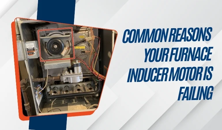 Common Reasons Your Furnace Inducer Motor Is Failing