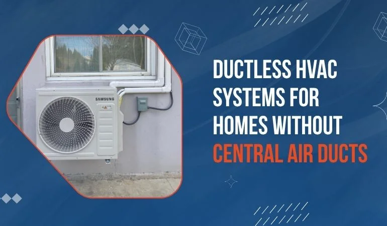 Ductless HVAC Systems for Homes Without Central Air Ducts