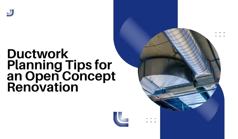 Ductwork Planning Tips for an Open Concept Renovation    