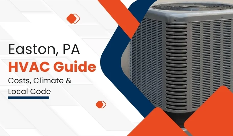 Easton, PA HVAC Guide: Costs, Climate & Local Codes