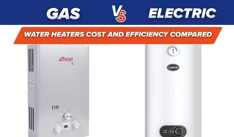 Gas vs. Electric Water Heaters: Cost and Efficiency Compared