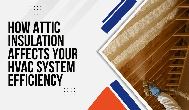 How Attic Insulation Affects Your HVAC System Efficiency