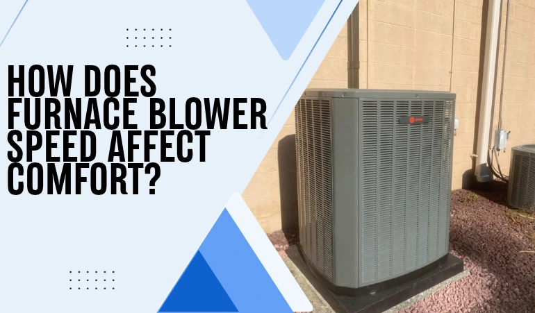 How Does Furnace Blower Speed Affect Comfort?