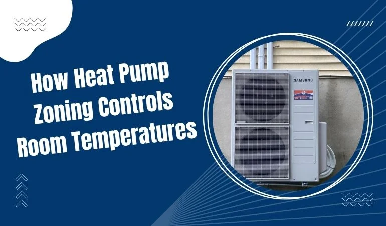 How Heat Pump Zoning Controls Room Temperatures