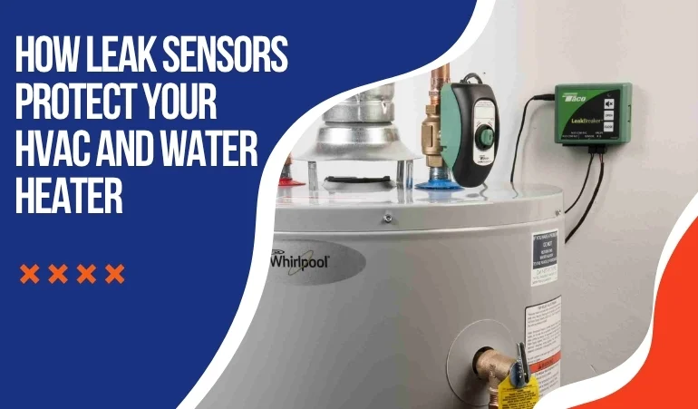 How Leak Sensors Protect Your HVAC and Water Heater