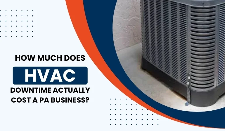 How Much Does HVAC Downtime Actually Cost a PA Business?