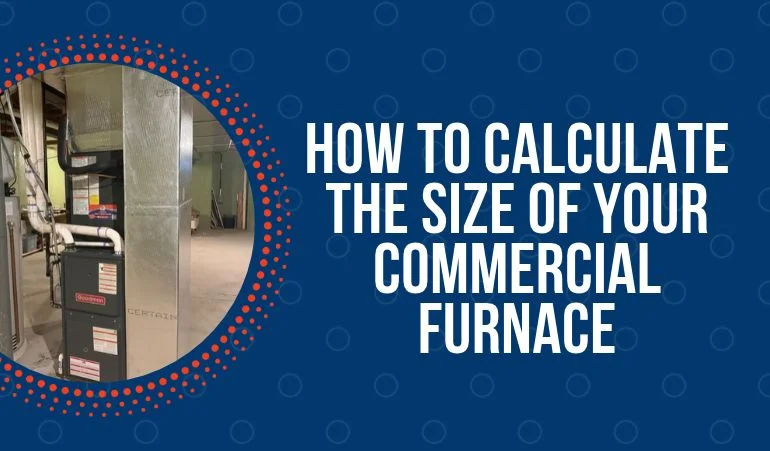 How to Calculate the Size of Your Commercial Furnace