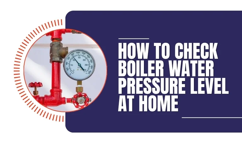 How to Check Boiler Water Pressure Level at Home