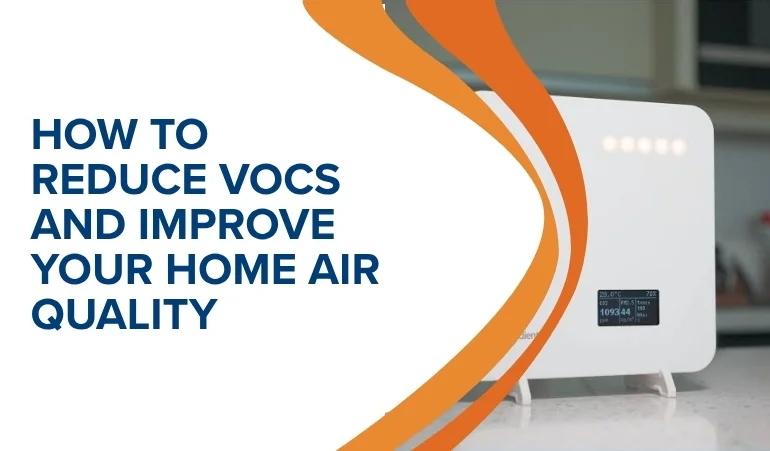How to Reduce VOCs and Improve Your Home Air Quality
