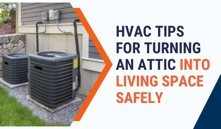 HVAC Tips for Turning an Attic Into a Living Space Safely    
