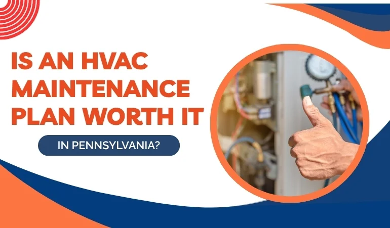 Is an HVAC Maintenance Plan Worth It in Pennsylvania?