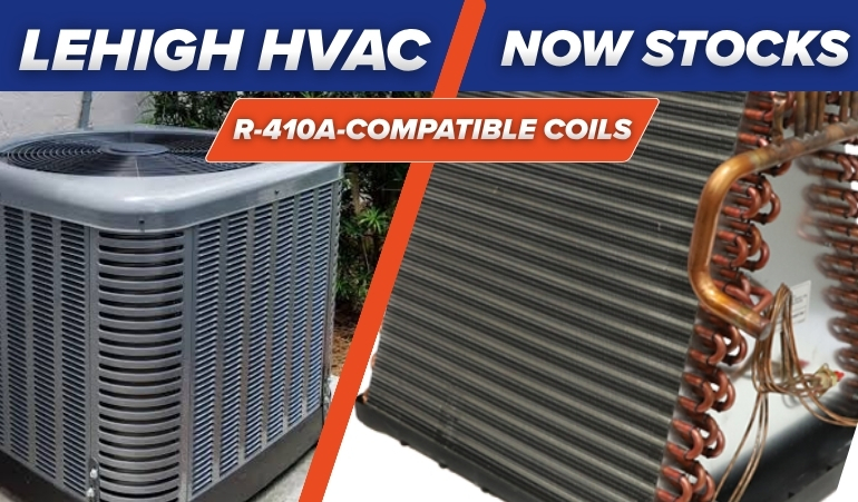 Lehigh HVAC Now Stocks R-410A-Compatible Coils