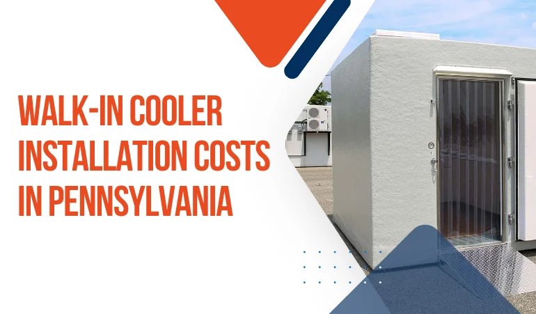 Walk-in Cooler Installation Cost in Pennsylvania: Detailed Price Guide