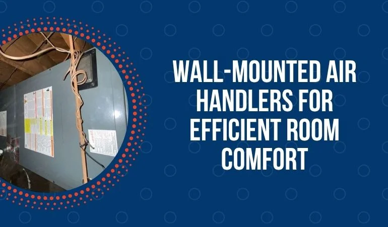 Wall-Mounted Air Handlers for Efficient Room Comfort
