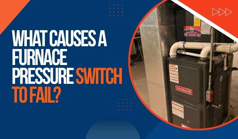 What Causes a Furnace Pressure Switch to Fail?