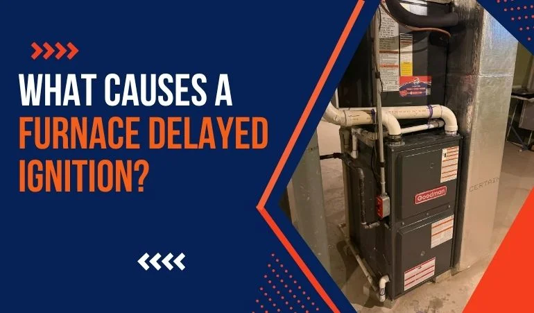 What Causes a Furnace to Have Delayed Ignition?