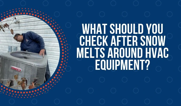 What Should You Check After Snow Melts Around HVAC Equipment?