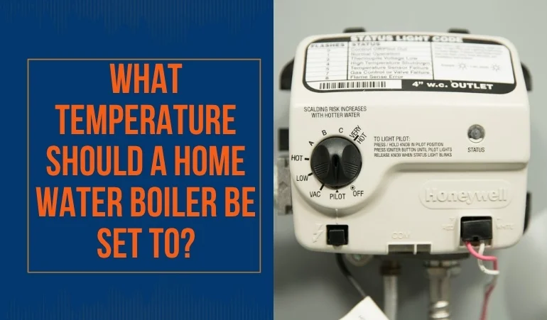 What Temperature Should a Home Water Boiler Be Set To?
