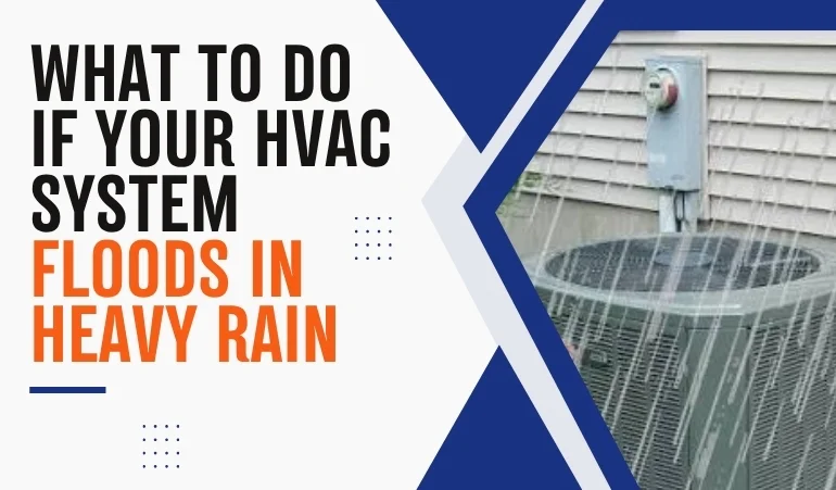 What to Do If Your HVAC System Floods in Heavy Rain