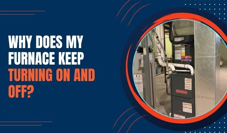 Why Does My Furnace Keep Turning On and Off?