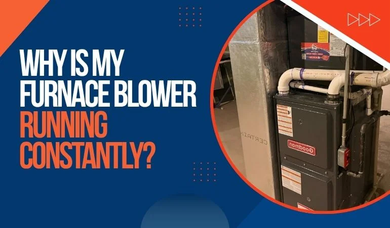 Why Is My Furnace Blower Running Constantly?