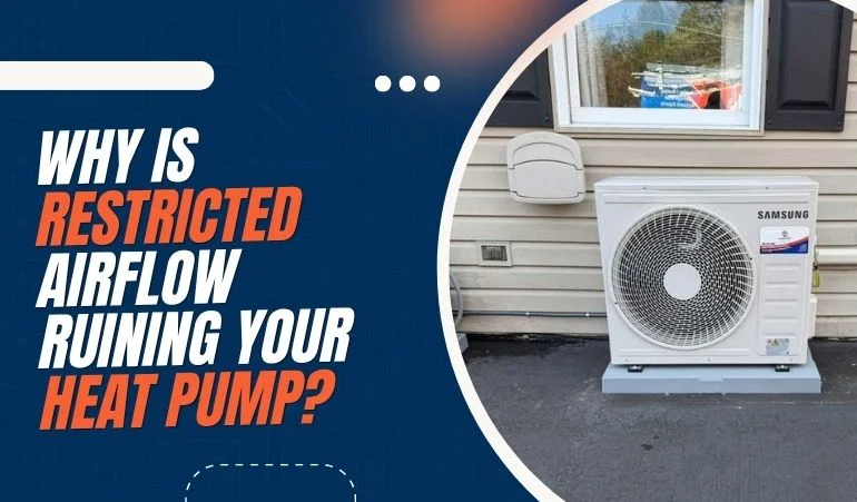 Why Is Restricted Airflow Ruining Your Heat Pump?